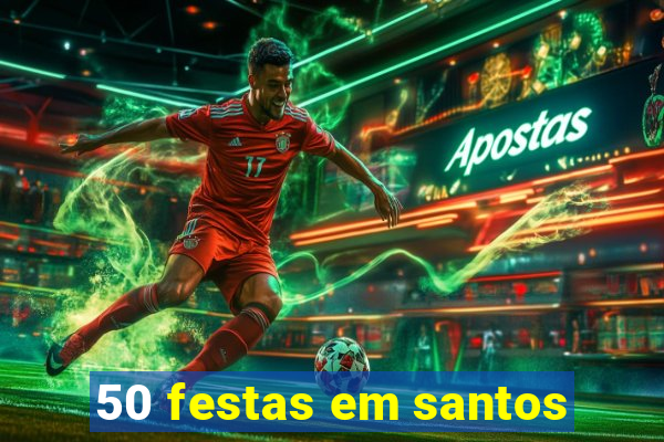 50 festas em santos